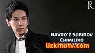 Navro'z Sobirov Chimildiq / Навруз Собиров Чимилдик