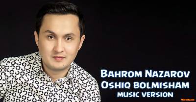 Bahrom Nazarov - Oshiq bolmisham (Official Music 2016)