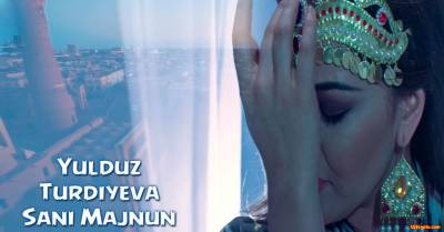 Yulduz Turdiyeva - Sani Majnun (Official Clip 2016)