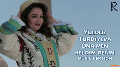 Yulduz Turdiyeva - Ona men keldim degin