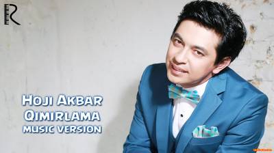 Hoji Akbar - Qimirlama | Хожи Акбар - Кимирлама (Official Music 2016)
