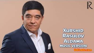 Xurshid Rasulov - Aldama (Official Music 2016)