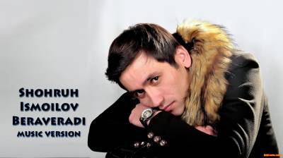 Shohruh Ismoilov - Beraveradi | Шохрух Исмоилов - Бераверади  (Official Music 2016)