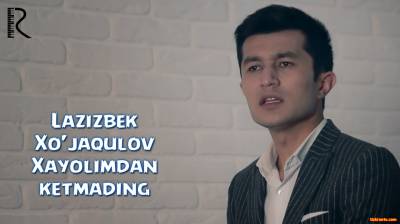 Lazizbek Xo'jaqulov - Xayolimdan ketmading | Лазизбек Хужакулов - Хаёлимдан кетмадинг (Official Clip 2016)