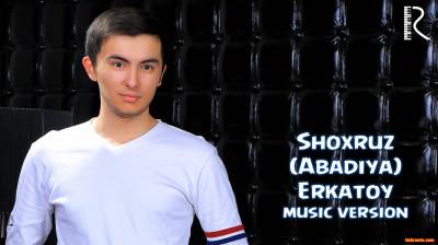 Shoxruz (Abadiya) - Erkatoy | Шохруз (Абадия) - Эркатой  (Official Music 2016)