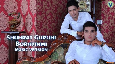 Shuhrat Guruhi - Borayinmi (Official Music 2016)