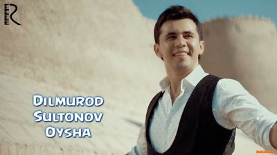 Dilmurod Sultonov - Oysha (Official Clip 2016)