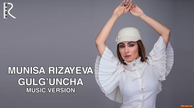 Munisa Rizayeva - Gulg'uncha (Official Music 2016)
