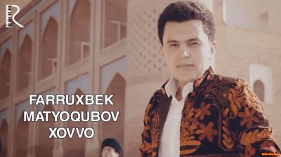 Farruxbek Matyoqubov - Xovvo (Official Clip 2016)