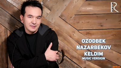 Ozodbek Nazarbekov Keldim Озодбек Назарбеков Келдим