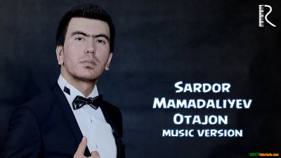 SARDOR MAMADALIYEV - OTAJON | САРДОР МАМАДАЛИЕВ - ОТАЖОН 2016 YIL YANGI UZBEK KLIP