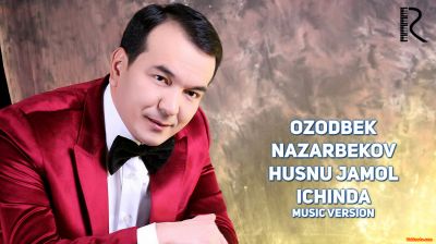 Ozodbek Nazarbekov Husnu jamol ichinda Озодбек Назарбеков Хусну жамол ичида