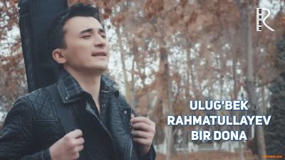 Ulug'bek Rahmatullayev - Bir dona  (Official Clip 2016)