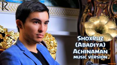 Shoxruz (Abadiya)  Achinaman / Шохруз (Абадия) Ачинаман (Official Music 2016)