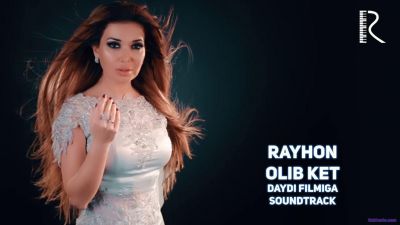 Rayhon - Olib ket | Райхон - Олиб кет (Daydi filmiga soundtrack)