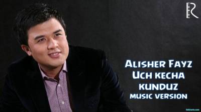Alisher Fayz - Uch kecha-kunduz | Алишер Файз - Уч кеча-кундуз